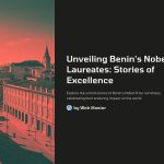 1 Unveiling Benins Nobel Laureates Stories of Excellence